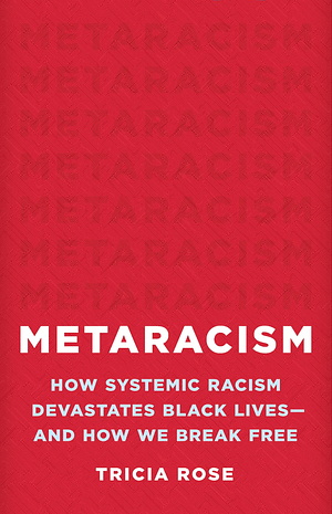 Tricia Rose: Metaracism (2024, Basic Books)