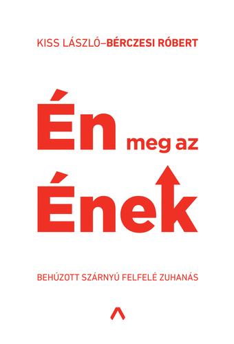 László Kiss, Róbert Bérczesi: Én meg az ének (Hardcover, Hungarian language, Athenaeum Kiadó)