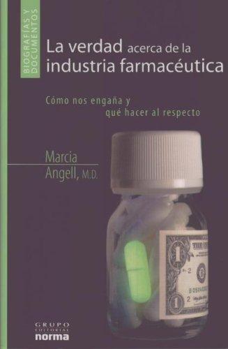 Marcia Angell: La Verdad Acerca De Las Industrias Farmaceuticas/ the Truth About the Drug Companies (Hardcover, Spanish language, 2006, Grupo Editorial Norma)