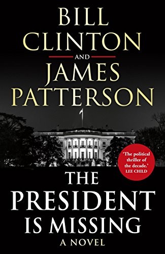 James Patterson, Bill Clinton, Bill Clinton: The President is Missing (Hardcover, Century)