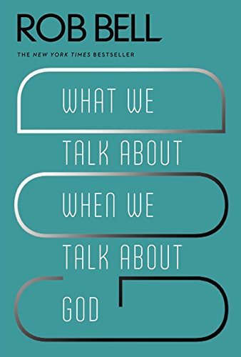 Rob Bell: What We Talk About When We Talk About God (Paperback, 2014, HarperOne)