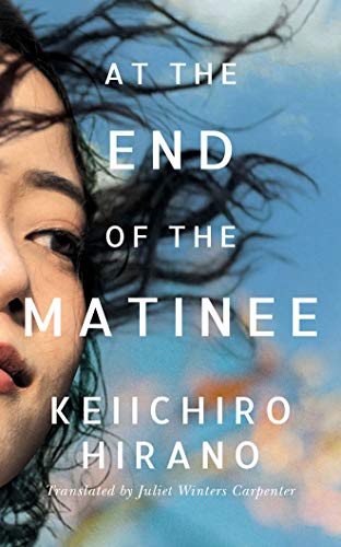 Juliet Winters Carpenter, Keiichiro Hirano: At the End of the Matinee (Hardcover, 2021, Amazon Crossing)