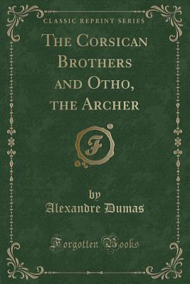 Alexandre Dumas, Alfred Allinson: The Corsican brothers and Otho, the Archer (Paperback, 2012, Forgotten Books)