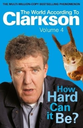 Jeremy Clarkson: How Hard Can It Be? (2010, Michael Joseph)