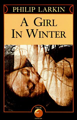 Philip Larkin: A Girl in Winter (Paperback, 1985, Overlook TP)