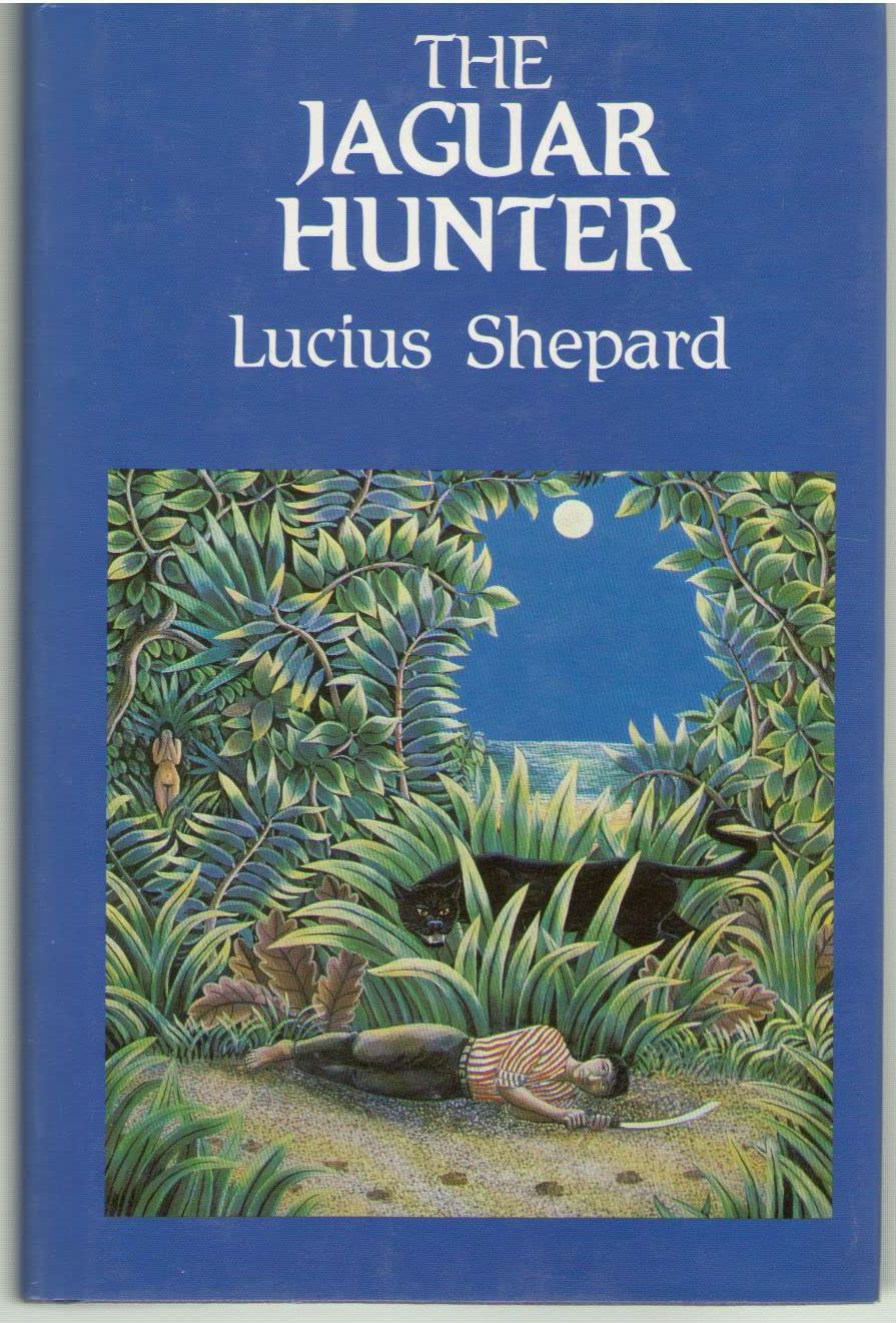 Lucius Shepard: The jaguar hunter (Hardcover, 1988, Kerosina Publications)