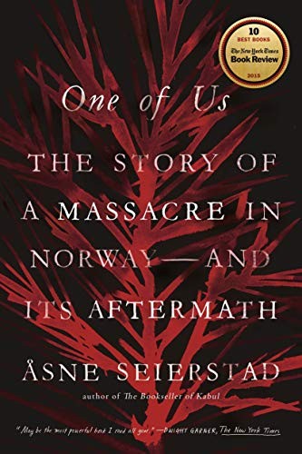 Asne Seierstad: One of Us: The Story of Anders Breivik and the Massacre in Norway (2015, Farrar, Straus and Giroux)