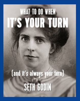Seth Godin: What to do when it's your turn (and it's always your turn) (2014)
