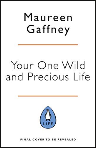 Maureen Gaffney: Your One Wild and Precious Life (2019, Penguin Books, Limited, Penguin Life)