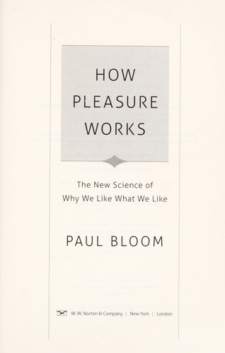 Paul Bloom: How pleasure works (2010, W. W. Norton)