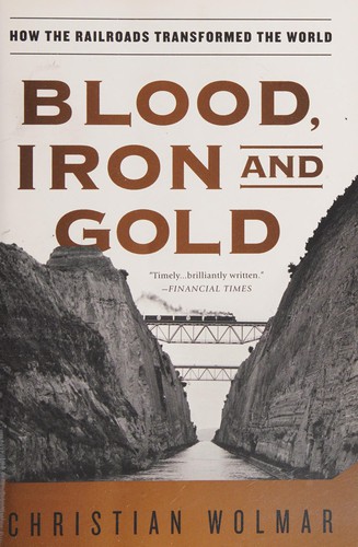 Christian Wolmar: Blood, Iron, and Gold (2011, PublicAffairs)