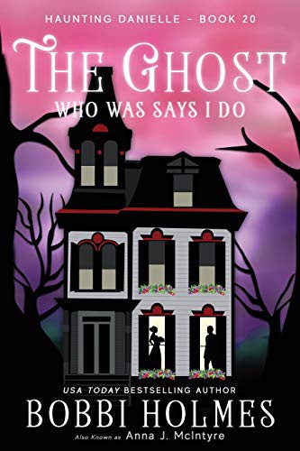 Bobbi Holmes, Elizabeth Mackey, Anna McIntyre: The Ghost Who Was Says I do (Paperback, 2019, Robeth Publishing, LLC)