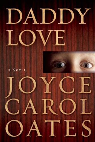 Joyce Carol Oates: Daddy Love (2014, Grove/Atlantic, Incorporated)