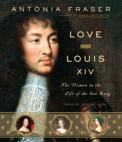 Antonia Fraser: Love and Louis XIV (AudiobookFormat, 2006, RH Audio)