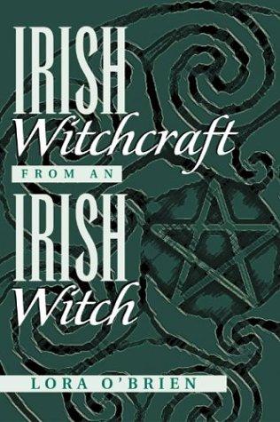 Lora O'Brien: Irish Witchcraft From An Irish Witch (Paperback, 2004, New Page Books)