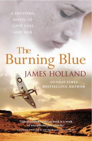 James Holland: The Burning Blue (Paperback, 2004, Arrow Books Ltd, Random House)