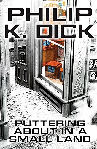 Philip K. Dick: Puttering About in a Small Land (Paperback, Gollancz)