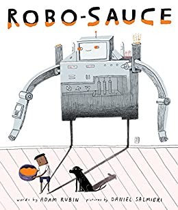Adam Rubin: Robo-Sauce (2015, Dial Books for Young Readers)