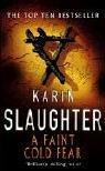 Karin Slaughter: A Faint Cold Fear (Paperback, 2004, Arrow Books Ltd)