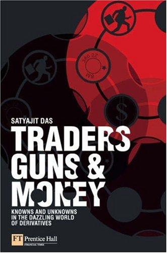 Satyajit Das: Traders, guns & money (Paperback, 2006, Financial Times Prentice Hall)