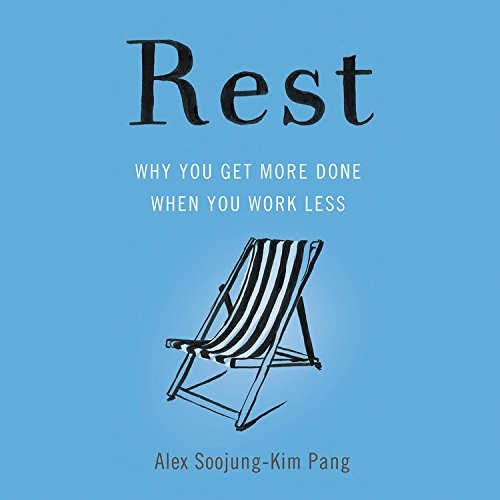 Alex Soojung-Kim Pang: Rest (AudiobookFormat, 2017, Hachette Audio and Blackstone Audio)