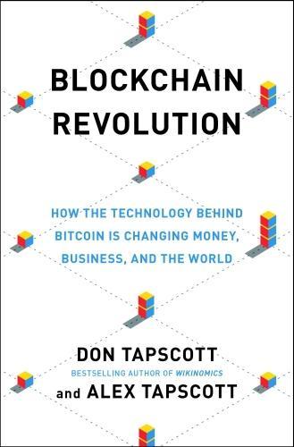 Don Tapscott, Alex Tapscott: Blockchain Revolution: How the Technology Behind Bitcoin Is Changing Money, Business, and the World (2016)