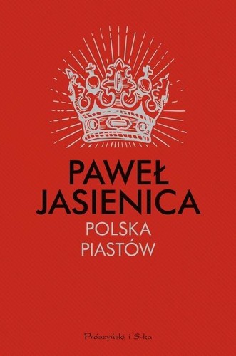 Paweł Jasienica: Polska Piastów (2018, Prószyński Media)