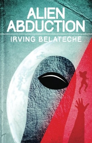 Irving Belateche: Alien Abduction (Paperback, 2016, Laurel Canyon Press)