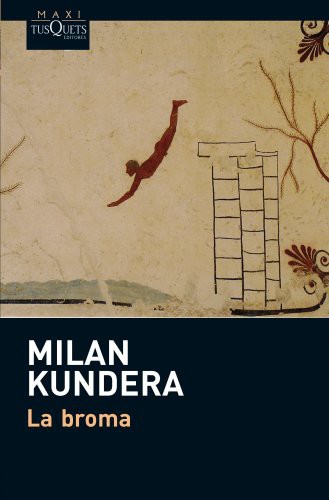 Milan Kundera, Fernando de Valenzuela: La broma (Paperback, 2013, Maxi-Tusquets)