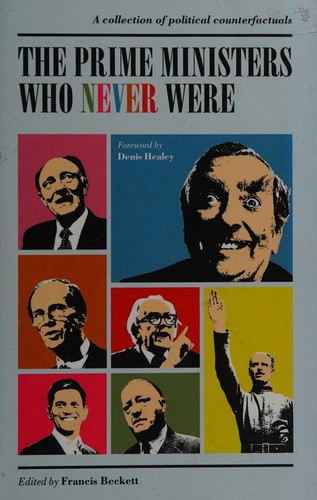 Francis Becket: The prime ministers who never were (2012, Biteback)