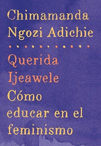 Chimamanda Ngozi Adichie: Querida Ijeawele: Cómo educar en el feminismo: Span-lang ed of Dear Ijeawele, or A Feminist Manifesto in Fifteen Suggestions (Spanish Edition) (Paperback, 2017, Vintage Espanol)