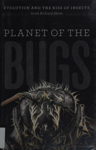 Scott R. Shaw: Planet of the bugs (2014, The University of Chicago Press)