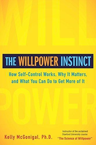 Kelly McGonigal: The Willpower Instinct: How Self-Control Works, Why It Matters, and What You Can Do to Get More of It