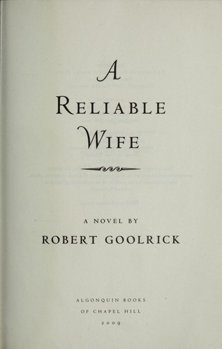 Robert Goolrick: A reliable wife (2009, Algonquin Books of Chapel Hill)