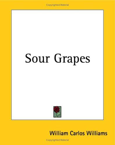 William Carlos Williams: Sour Grapes (Paperback, 2004, Kessinger Publishing)