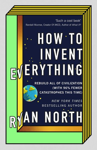 Ryan North: How to Invent Everything (2018, Penguin Random House)