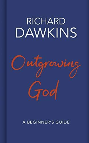 Richard Dawkins, Richard Dawkins: Outgrowing God: A Beginner’s Guide (Hardcover, 2019, Bantam Press)