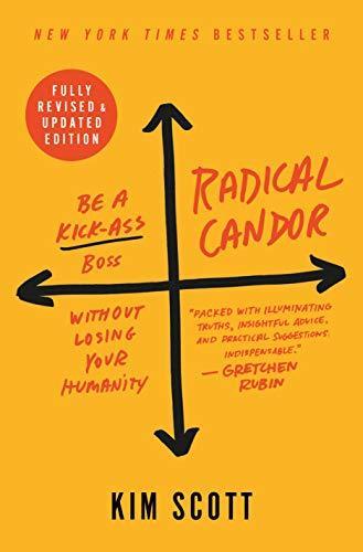 Kim Malone Scott: Radical Candor : Be a Kick-Ass Boss Without Losing Your Humanity