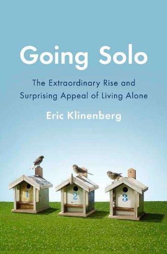 Eric Klinenberg: Going Solo: The Extraordinary Rise and Surprising Appeal of Living Alone (2012)
