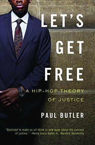 Paul Butler: Let's Get Free: A Hip-Hop Theory of Justice (2009)