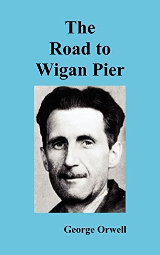 George Orwell: The Road to Wigan Pier (Hardcover, 2010, Benediction Classics)