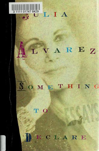 Julia Alvarez: Something to declare (1998, Algonquin Books of Chapel Hill)