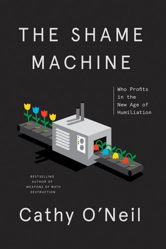 Cathy O'Neil: Shame Machine (2022, Crown Publishing Group, The)