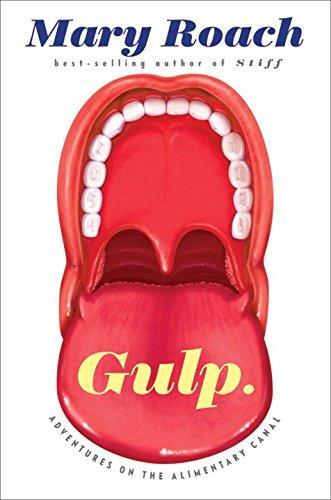 Mary Roach: Gulp: Adventures on the Alimentary Canal (2013)