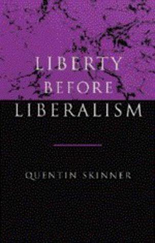 Quentin Skinner: Liberty before liberalism (1998, Cambridge University Press)