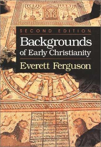 Everett Ferguson: Backgrounds of Early Christianity (1993)