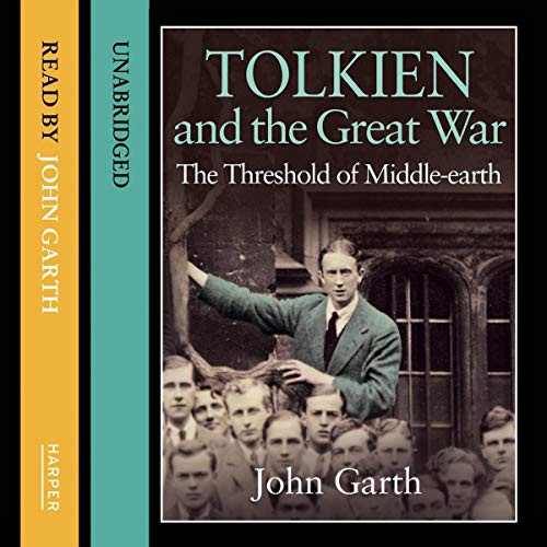 John Garth: Tolkien and the Great War (AudiobookFormat, 2019, HarperCollins UK and Blackstone Publishing, Harperfiction)