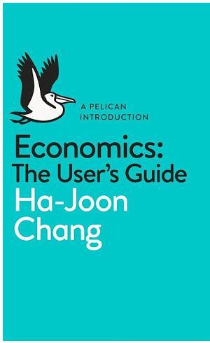 Ha-Joon Chang: Economics: The User's Guide