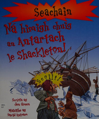 Jen Green: Ná himigh chuig an Antartach le Shackleton! (Irish language, 2012, Futa Fata, [distributor] Aisinteacht)