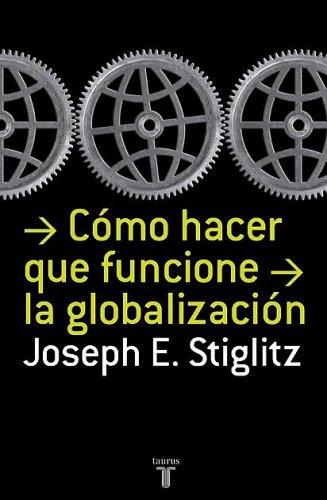 Joseph E. Stiglitz: Cómo hacer que funcione la globalización (Paperback, Spanish language, 2006, Taurus)